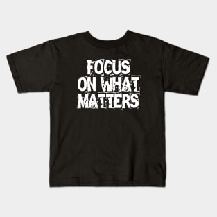 Focus On What Matters Kids T-Shirt